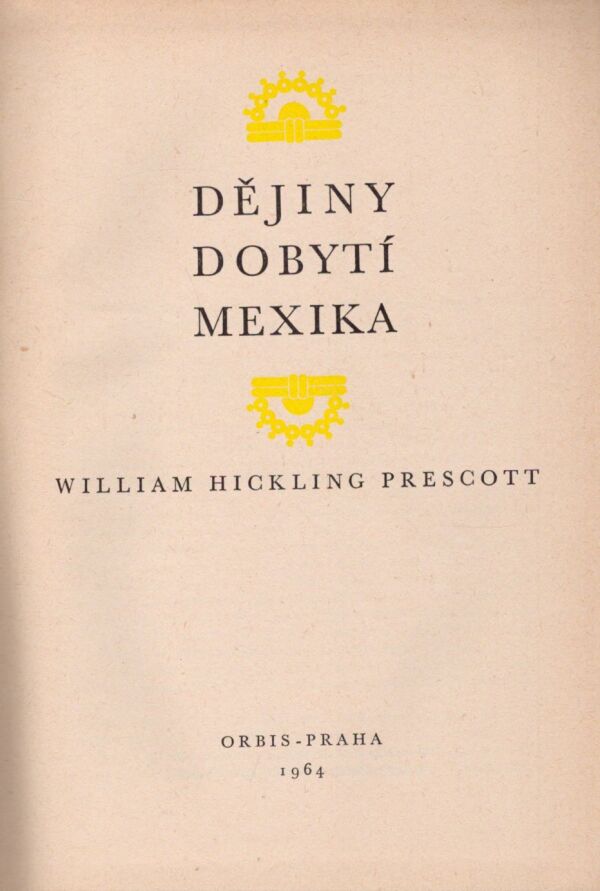 William H. Prescott: DĚJINY DOBYTÍ MEXIKA