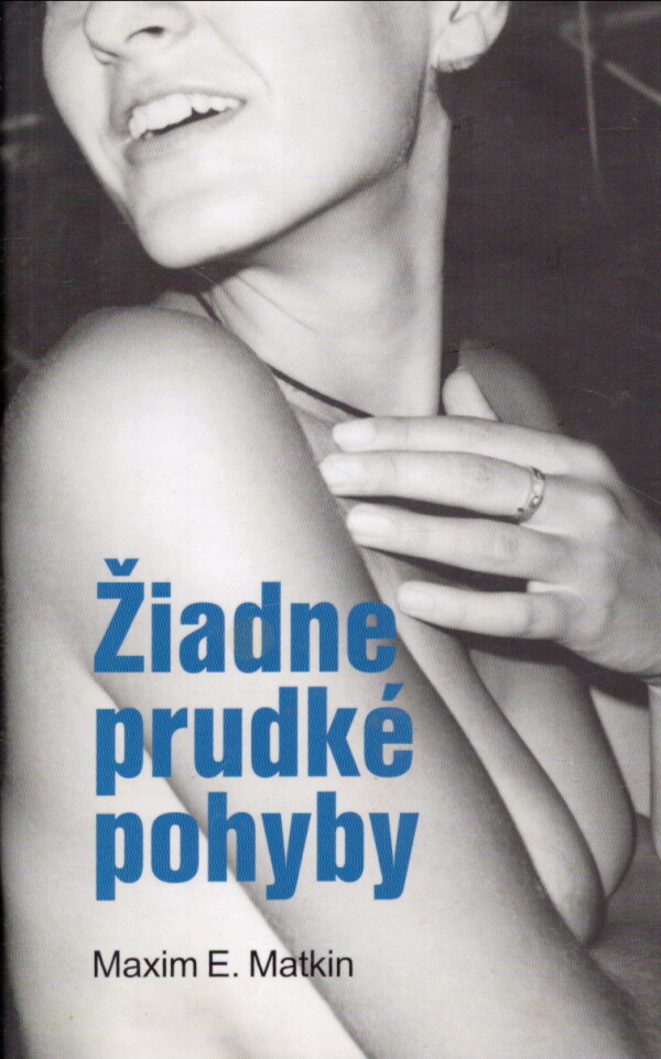 Maxim E. Matkin: ŽIADNE PRUDKÉ POHYBY