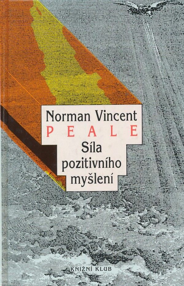 Norman Vincent Peale: SÍLA POZITIVNÍHO MYŠLENÍ