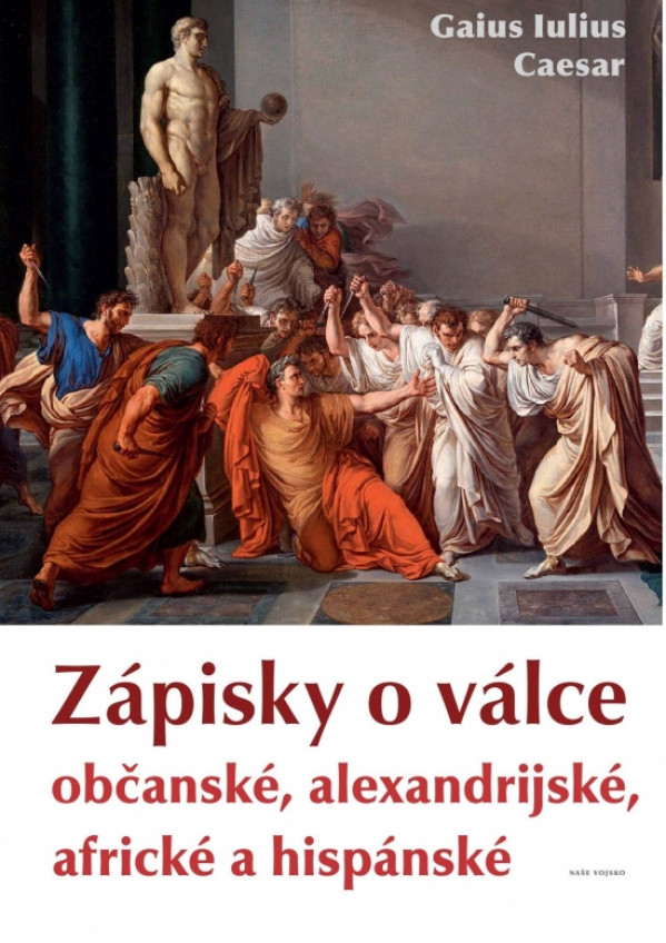 Gaius Iulius Caesar: ZÁPISKY O VÁLCE OBČANSKÉ, ALEXANDRIJSKÉ, AFRICKÉ A HISPÁNSKÉ