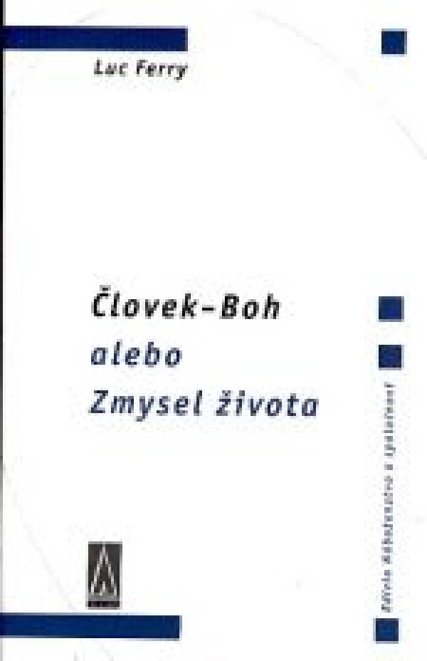 Luc Ferry: ČLOVEK-BOH ALEBO ZMYSEL ŽIVOTA