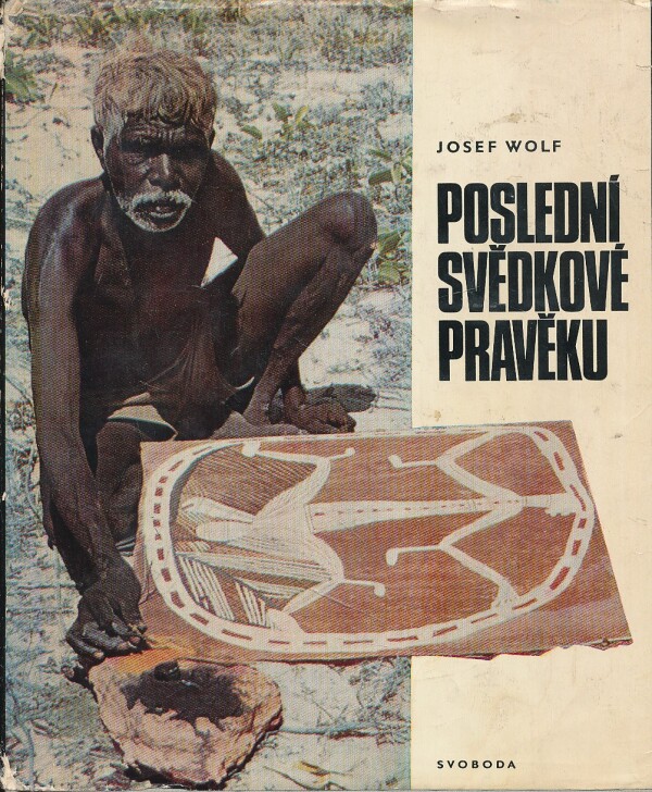 Josef Wolf: POSLEDNÍ SVĚDKOVÉ PRAVĚKU