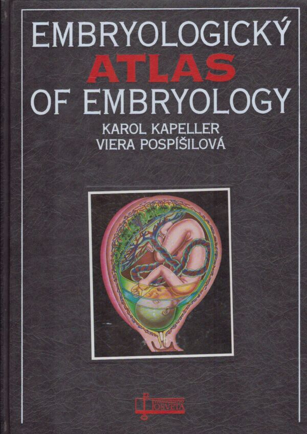Karol Kapeller, Viera Pospíšilová: EMBRYOLOGICKÝ ATLAS OF EMBRYOLOGY