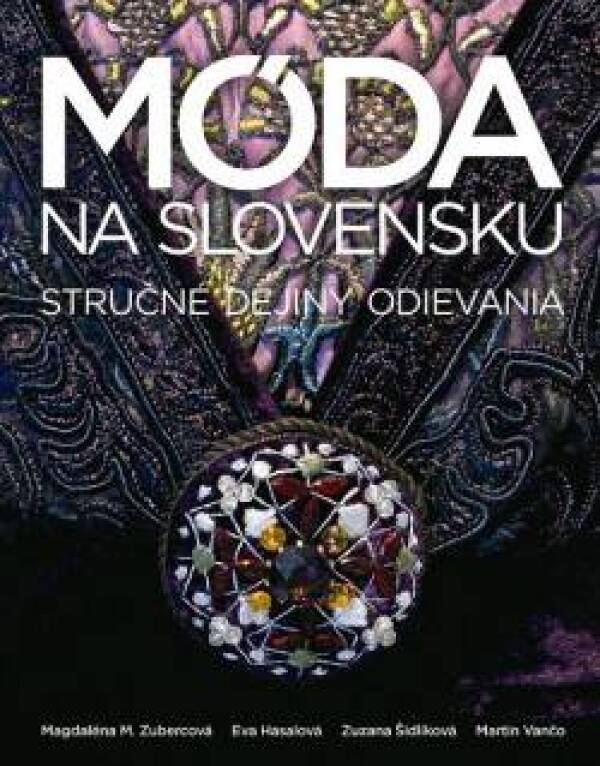 Magdaléna M. Zubercová a kol.: MÓDA NA SLOVENSKU - STRUČNÉ DEJINY ODIEVANIA