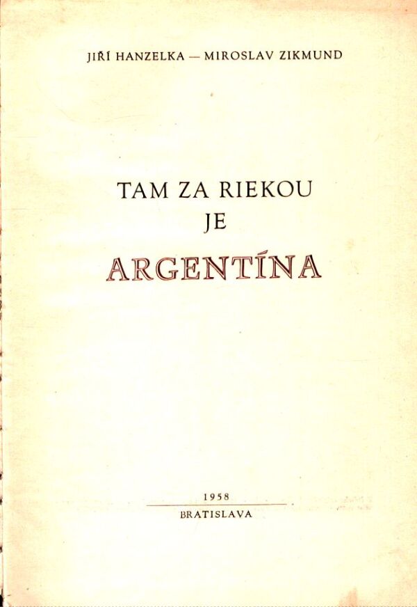 Jiří Hanzelka, Miroslav Zikmund: TAM ZA RIEKOU JE ARGENTÍNA
