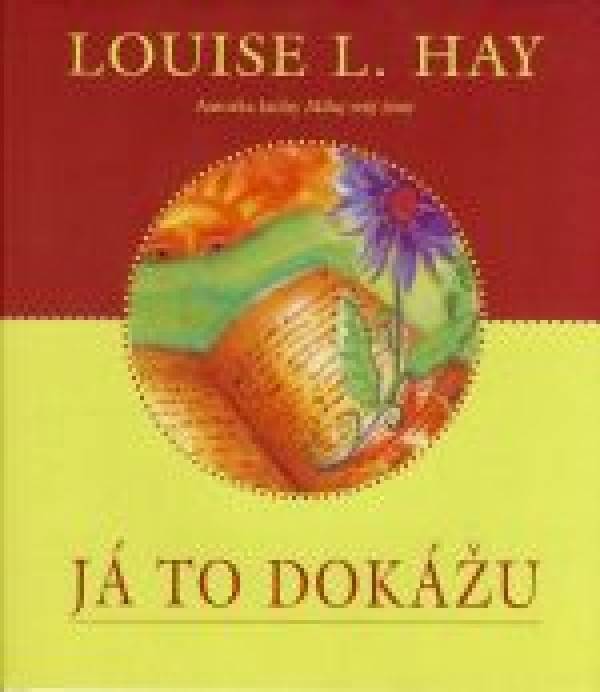 Louise L. Hay: JÁ TO DOKÁŽU