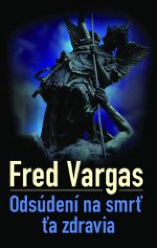 Fred Vargas: ODSÚDENÍ NA SMRŤ ŤA ZDRAVIA