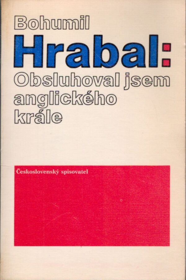 Bohumil Hrabal: OBSLUHOVAL JSEM ANGLICKÉHO KRÁLE