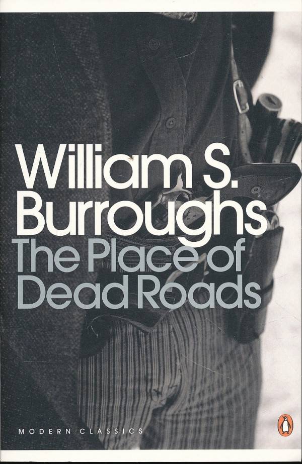 William S. Burroughs: THE PLACE OF DEAD ROADS