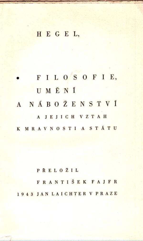 G.W.F. Hegel: FILOSOFIE, UMĚNÍ A NÁBOŽENSTVÍ