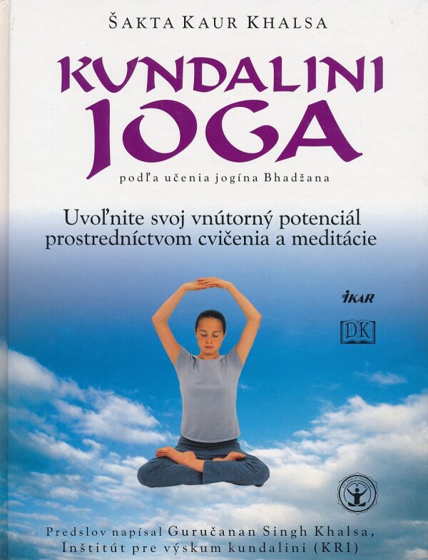 Šakta Kaur Khalsa: KUNDALINI JOGA PODĽA UČENIA JOGÍNA BHADŽANA