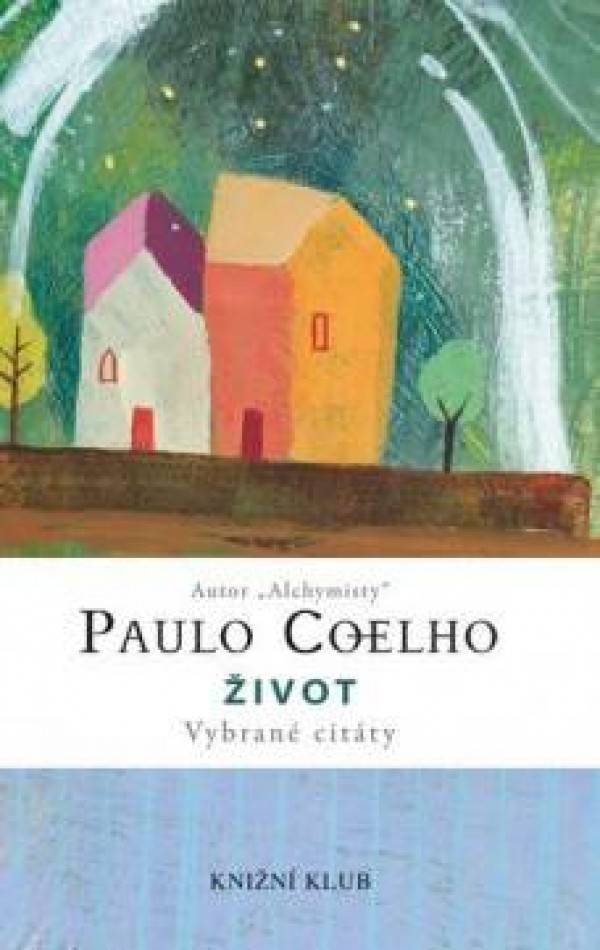 Paulo Coelho: ŽIVOT - VYBRANÉ CITÁTY