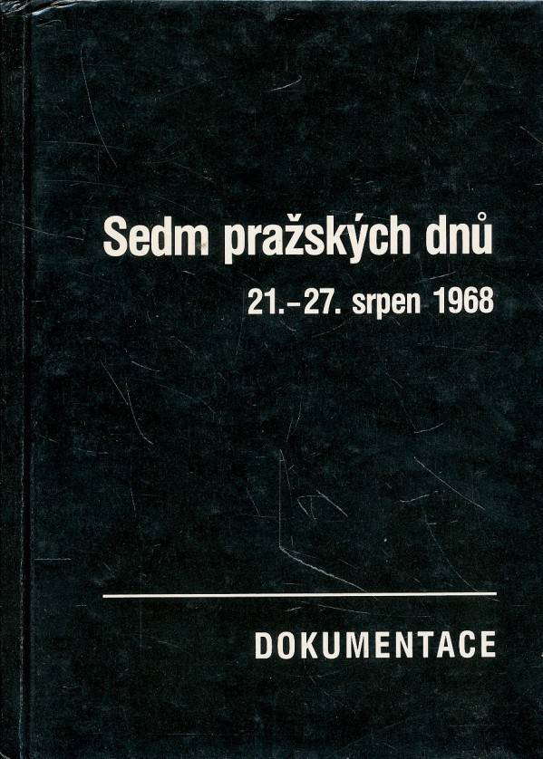 Jozef Macek a kol.: SEDM PRAŽSKÝCH DNŮ 21.-27.SRPEN 1968