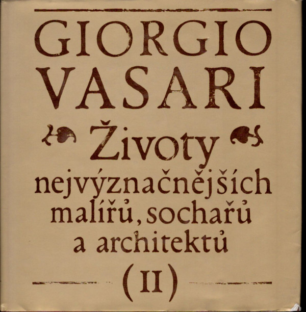 Giorgio Vasari: ŽIVOTY NEJVÝZNAČNĚJŠÍCH MALÍŘŮ, SOCHAŘŮ A ARCHITEKTŮ I,II