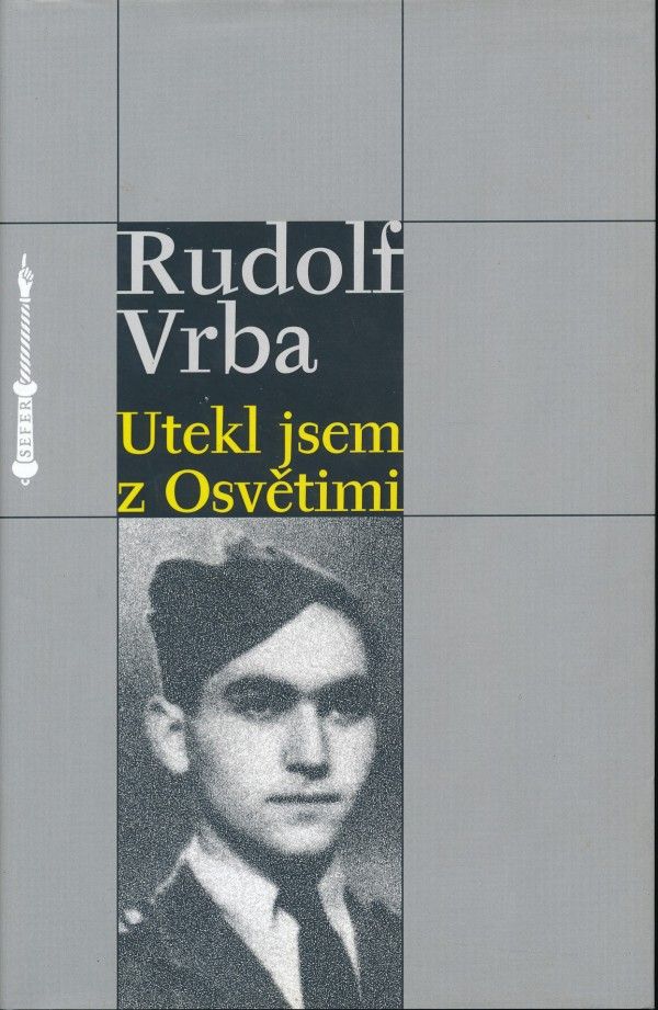 Rudolf Vrba: UTEKL JSEM Z OSVĚTIMI
