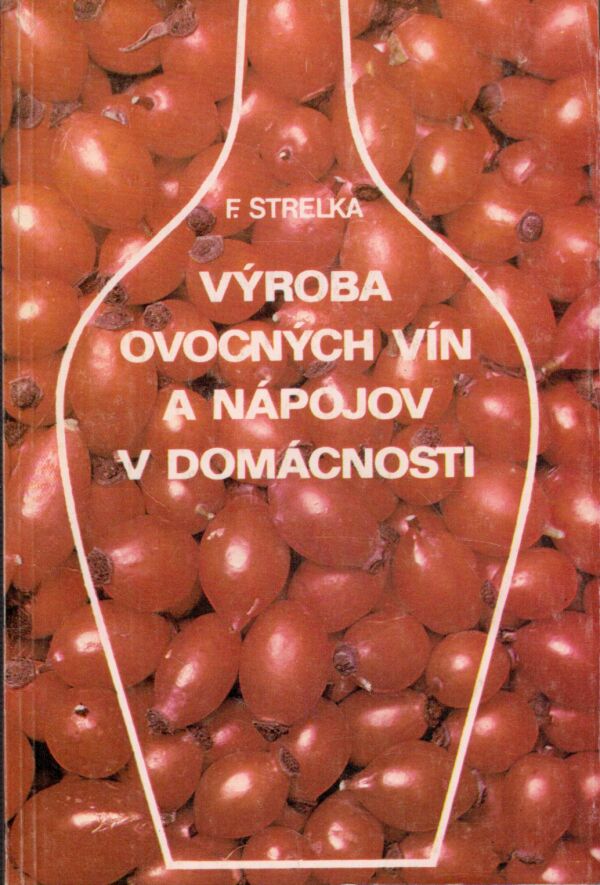 F. Strelka: VÝROBA OVOCNÝCH VÍN A NÁPOJOV V DOMÁCNOSTI