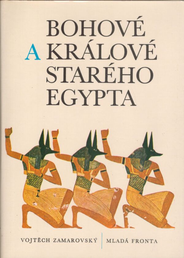 Vojtech Zamarovský: BOHOVÉ A KRÁLOVÉ STARÉHO EGYPTA