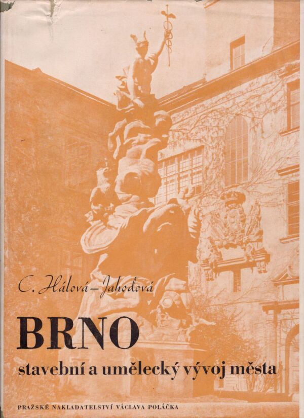 C. Hálová-Jahodová: BRNO - STAVEBNÍ A UMĚLECKÝ VÝVOJ MĚSTA