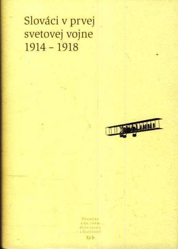 SLOVÁCI V PRVEJ SVETOVEJ VOJNE 1914 - 1918 Pramene k dejinám Slovenska a Slovákov XI b.