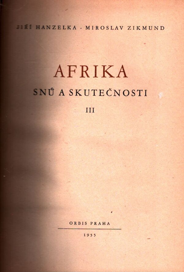 Jiří Hanzelka, Miroslav Zikmund: AFRIKA SNŮ A SKUTEČNOSTI III