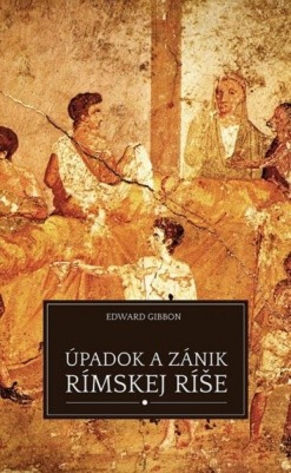 Edward Gibbon: ÚPADOK A ZÁNIK RÍMSKEJ RÍŠE