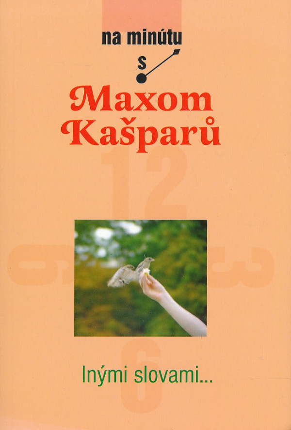 Max Kašparů: NA MINÚTU S MAXOM KAŠPARŮ - INÝMI SLOVAMI...