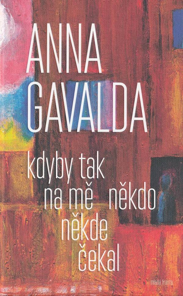 Anna Gavalda: KDYBY TAK MA MNĚ NĚKDO NĚKDE ČEKAL