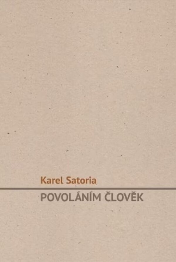 Karel Satoria: POVOLÁNÍM ČLOVĚK