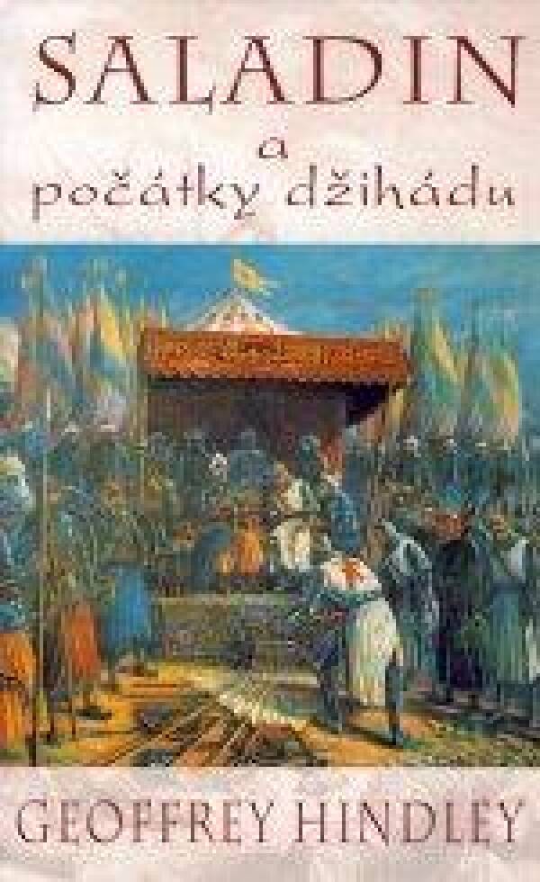 Geoffrey Hindley: SALADIN A POČÁTKY DŽIHÁDU