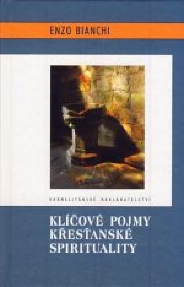 Enzo Bianchi: KLÍČOVÉ POJMY KŘESŤANSKÉ SPIRITUALITY