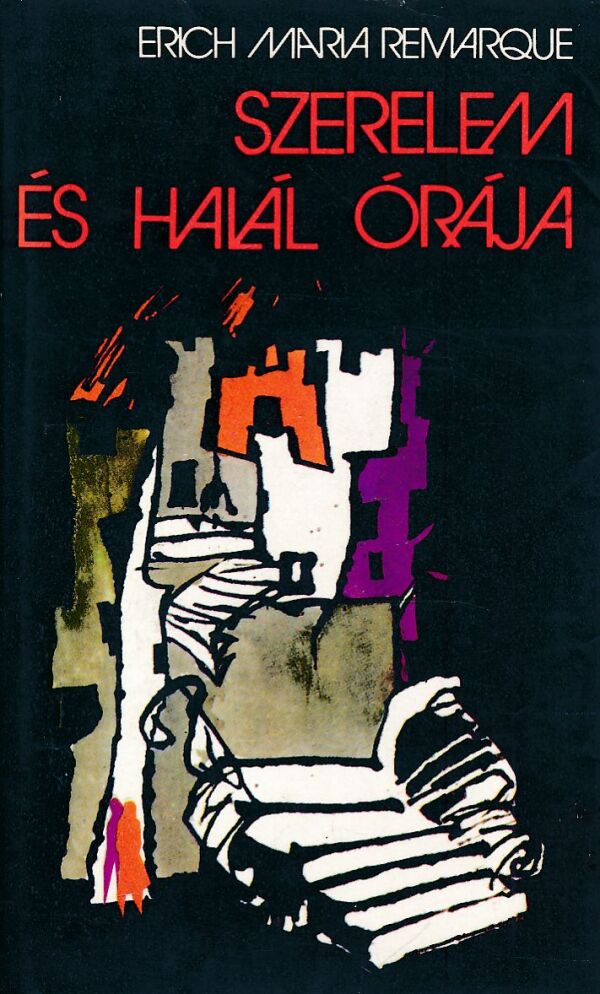 Erich Maria Remarque: SZERELEM ÉS HALÁL ÓRÁJA