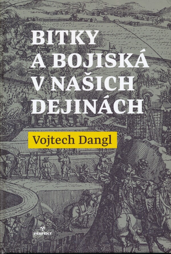 Vojtech Dangl: BITKY A BOJISKÁ V NAŠICH DEJINÁCH