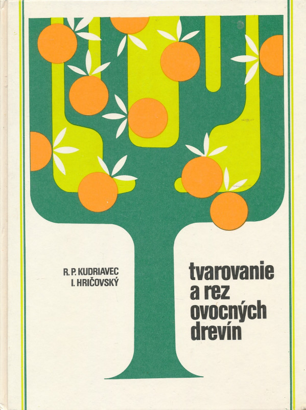 R. P. Kudriavec, I. Hričovský: TVAROVANIE A REZ OVOCNÝCH DREVÍN