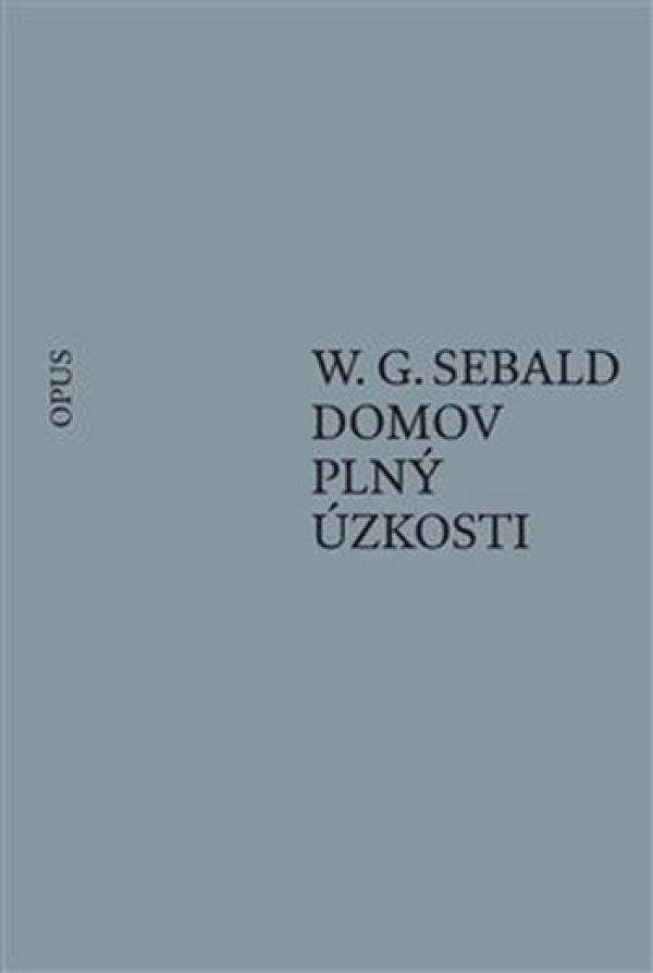 W.G. Sebald: DOMOV PLNÝ ÚZKOSTI