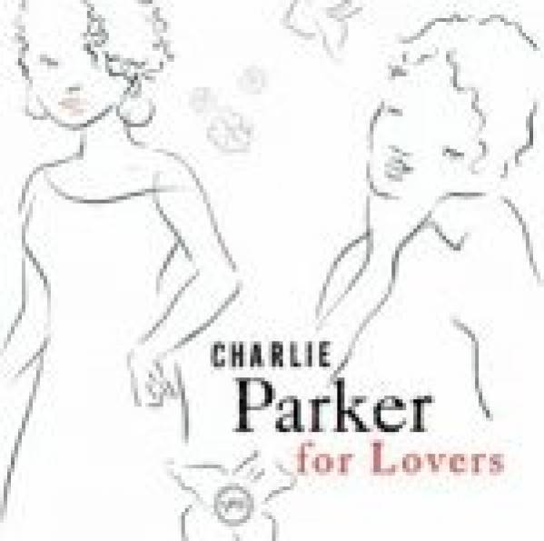 Charlie Parker: CHARLIE PARKER FOR LOVERS