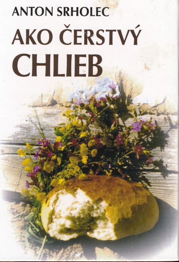Anton Srholec: AKO ČERSTVÝ CHLIEB