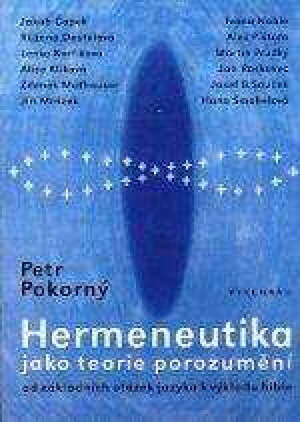 Petr Pokorný: HERMENEUTIKA JAKO TEORIE POROZUMĚNÍ.