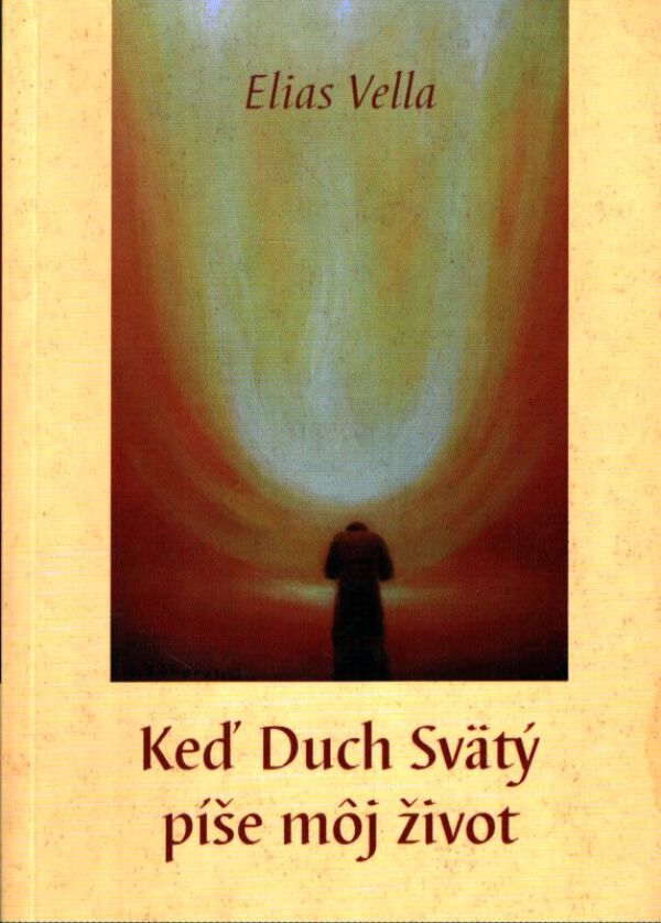 Elias Vella: KEĎ DUCH SVÄTÝ PÍŠE MÔJ ŽIVOT