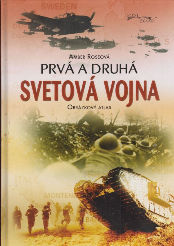 Amber Roseová: PRVÁ A DRUHÁ SVETOVÁ VOJNA - OBRÁZKOVÝ ATLAS