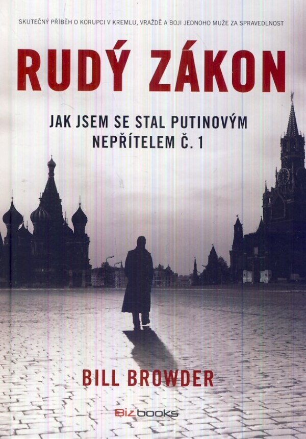 Bill Browder: RUDÝ ZÁKON - JAK JSEM SE STAL PUTINOVÝM NEPŘÍTELEM Č. 1