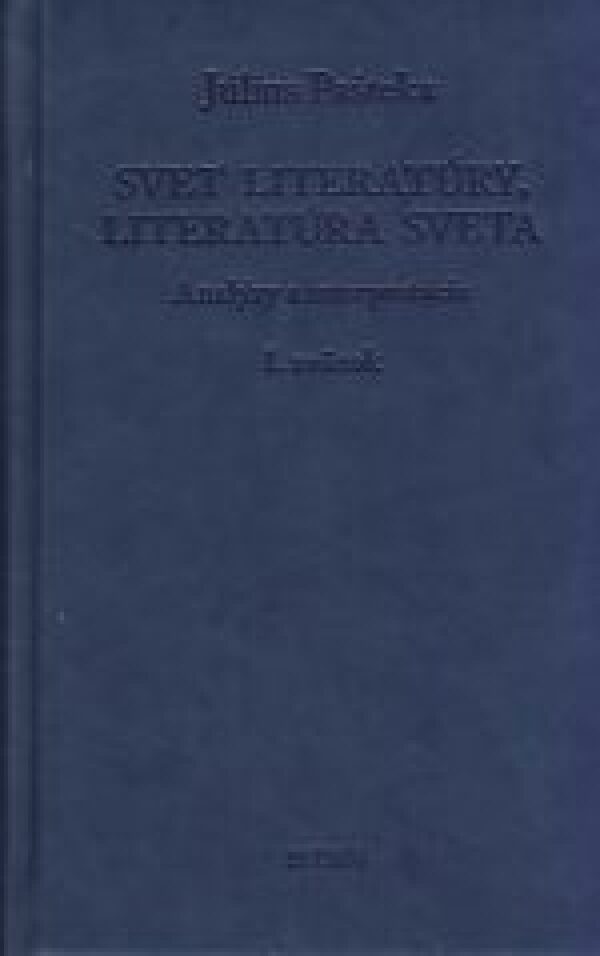 Július Pašteka: SVET LITERATÚRY, LITERATÚRA SVETA. ANALÝZY A INTERPRETÁCIE   I.ZVAZOK