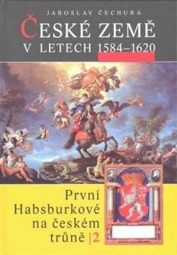 Jaroslav Čechura: ČESKÉ ZEMĚ V LETECH 1584 - 1620