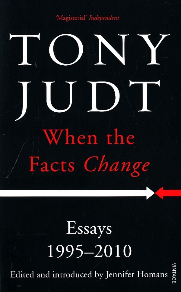 Tony Judt: WHEN THE FACTS CHANGE