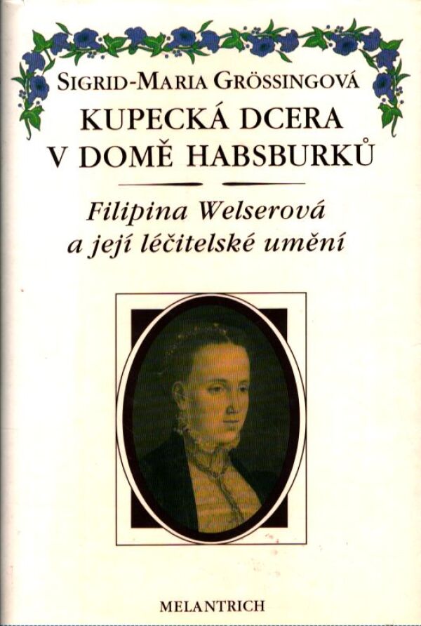 Sigrid-Maria Grössingová: KUPECKÁ DCERA V DOMĚ HABSBURKŮ