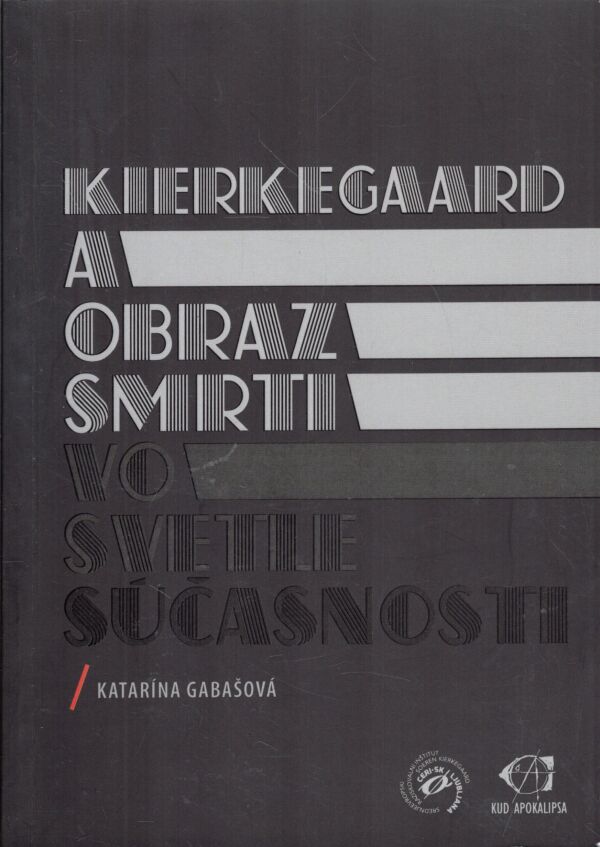 Katarína Gabašová: KIERKEGAARD A OBRAZ SMRTI VO SVETLE SÚČASNOSTI