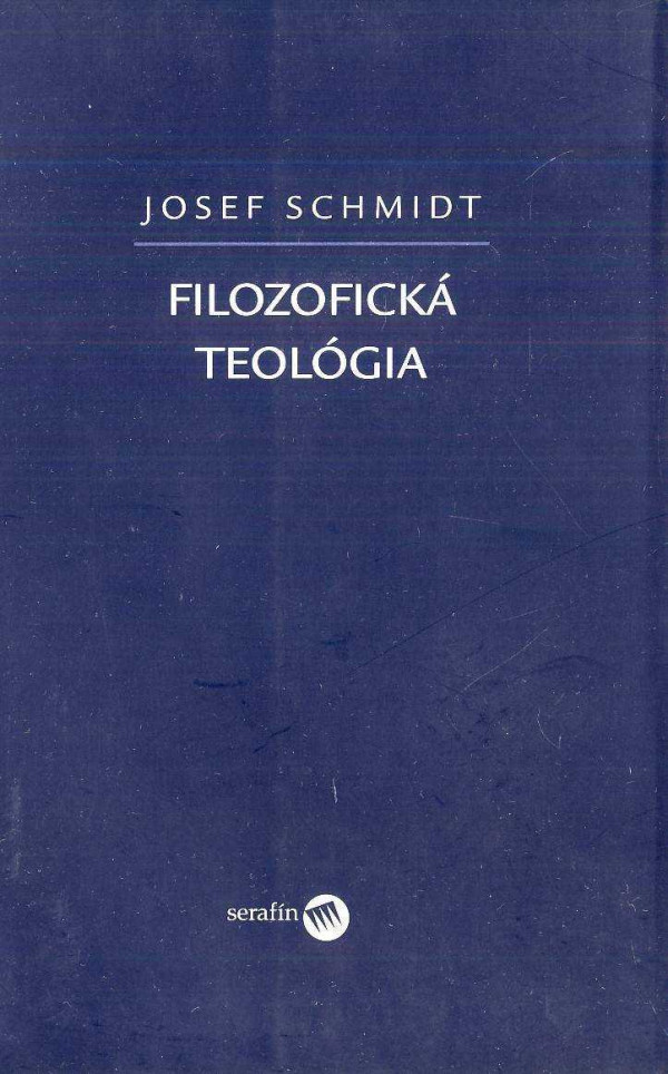 Josef Schmidt: FILOZOFICKÁ TEOLÓGIA