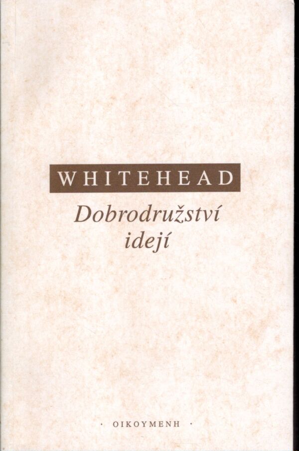 Alfred N. Whitehead: DOBRODRUŽSTVÍ IDEJÍ