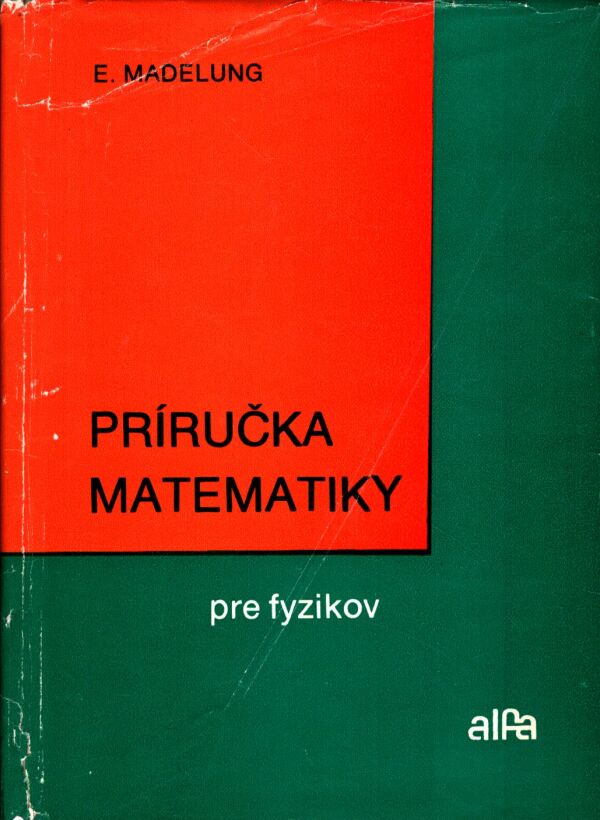 Erwin Madelung: PRÍRUČKA MATEMATIKY PRE FYZIKOV