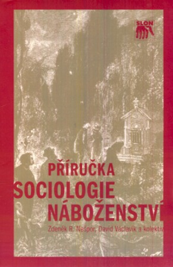 Zdeněk Nešpor, David Václavík a kolektiv: PŘÍRUČKA SOCIOLOGIE NÁBOŽENSTVÍ