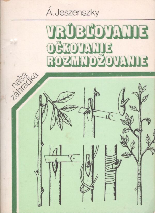 Árpád Jeszenszky: VRÚBĽOVANIE OČKOVANIE ROZMNOŽOVANIE